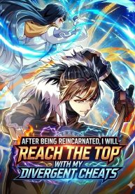 After Being Reincarnated, I Will Reach the Top With My Divergent Cheats
