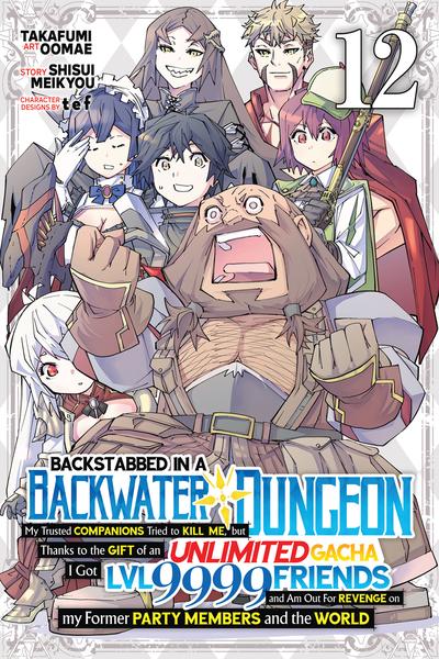 Backstabbed in a Backwater Dungeon - My Party Tried to Kill Me, But Thanks to an Infinite Gacha I Got LVL 9999 Friends and Am Out For Revenge